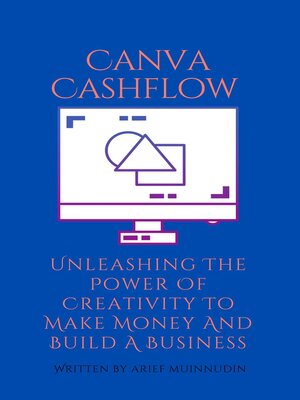 cover image of Canva Cashflow Unleashing the Power of Creativity to Make Money and Build a Business